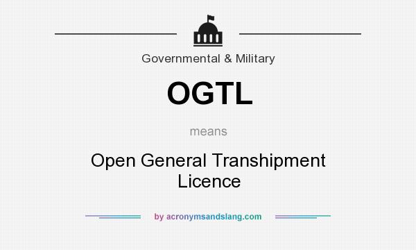 What does OGTL mean? It stands for Open General Transhipment Licence