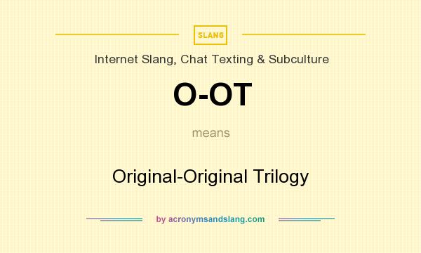 What does O-OT mean? It stands for Original-Original Trilogy