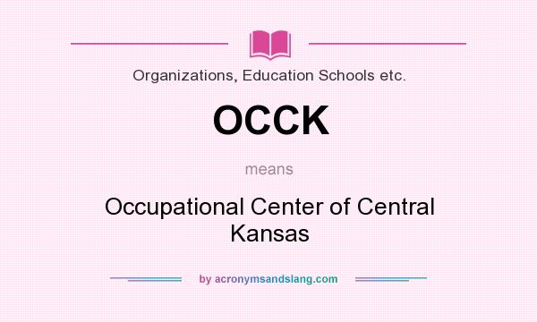 What does OCCK mean? It stands for Occupational Center of Central Kansas