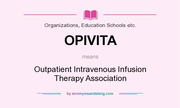 What does OPIVITA mean? It stands for Outpatient Intravenous Infusion Therapy Association