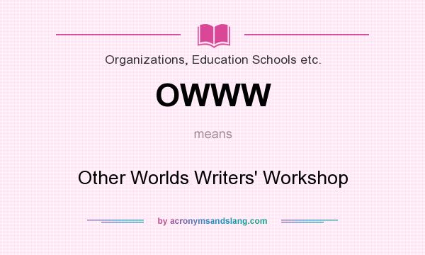 What does OWWW mean? It stands for Other Worlds Writers` Workshop