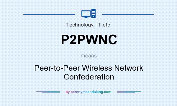 What does P2PWNC mean? It stands for Peer-to-Peer Wireless Network Confederation