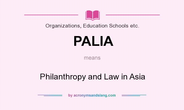 What does PALIA mean? It stands for Philanthropy and Law in Asia