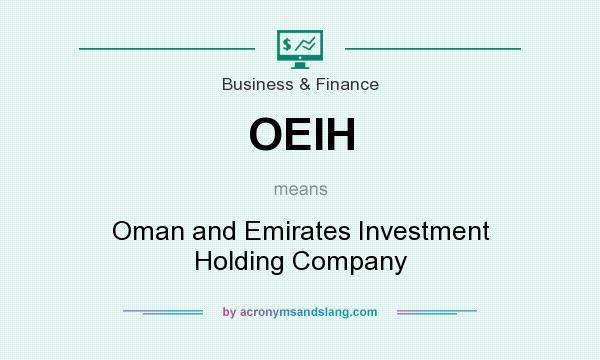 What does OEIH mean? It stands for Oman and Emirates Investment Holding Company