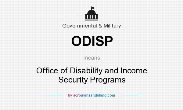 What does ODISP mean? It stands for Office of Disability and Income Security Programs