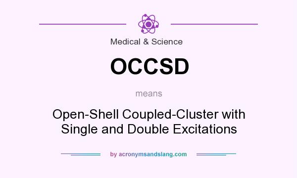 What does OCCSD mean? It stands for Open-Shell Coupled-Cluster with Single and Double Excitations