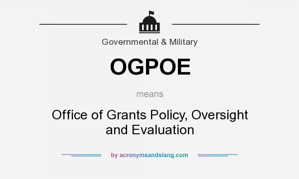 What does OGPOE mean? It stands for Office of Grants Policy, Oversight and Evaluation