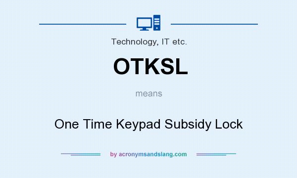 What does OTKSL mean? It stands for One Time Keypad Subsidy Lock