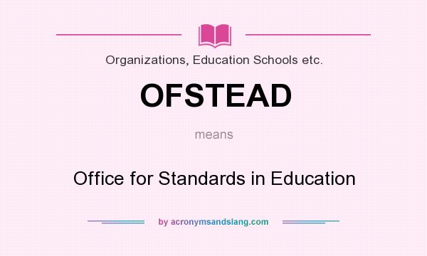 What does OFSTEAD mean? It stands for Office for Standards in Education