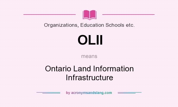 What does OLII mean? It stands for Ontario Land Information Infrastructure