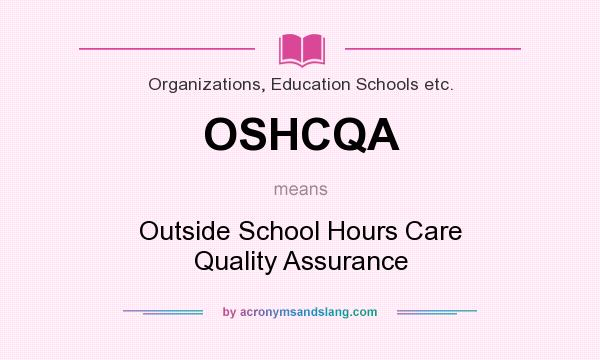 What does OSHCQA mean? It stands for Outside School Hours Care Quality Assurance