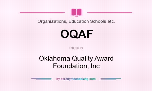 What does OQAF mean? It stands for Oklahoma Quality Award Foundation, Inc