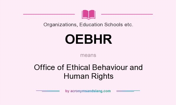 What does OEBHR mean? It stands for Office of Ethical Behaviour and Human Rights
