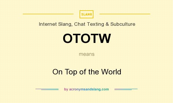 What does OTOTW mean? It stands for On Top of the World