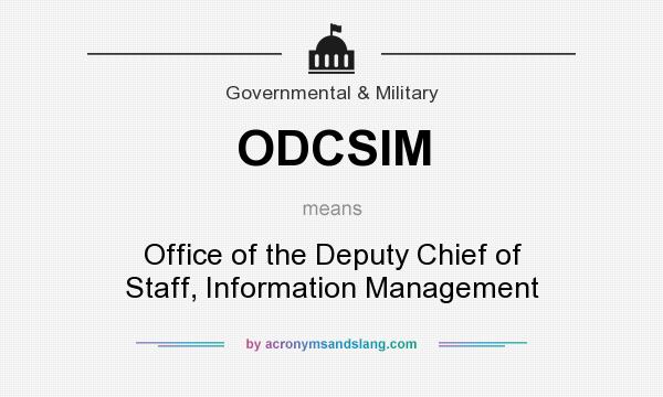 What does ODCSIM mean? It stands for Office of the Deputy Chief of Staff, Information Management