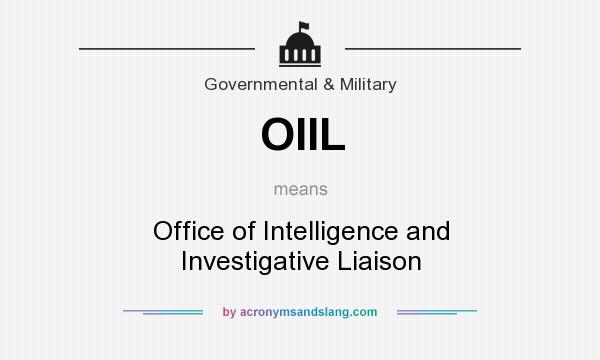 What does OIIL mean? It stands for Office of Intelligence and Investigative Liaison