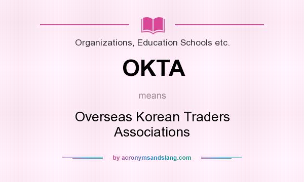 What does OKTA mean? It stands for Overseas Korean Traders Associations