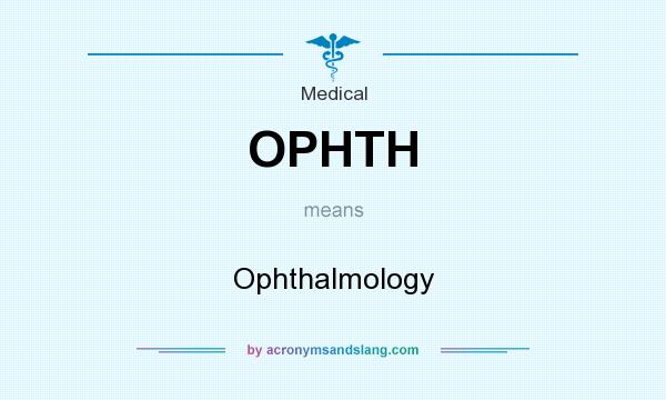 What does OPHTH mean? It stands for Ophthalmology