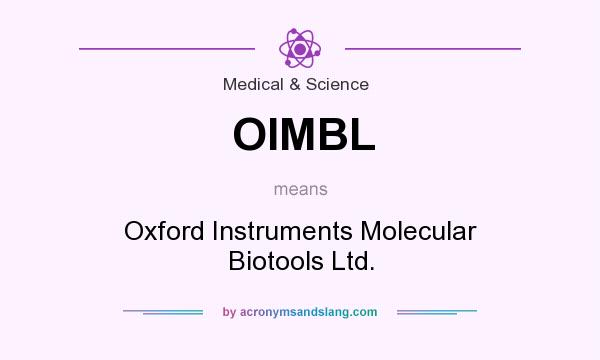 What does OIMBL mean? It stands for Oxford Instruments Molecular Biotools Ltd.