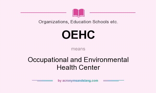 What does OEHC mean? It stands for Occupational and Environmental Health Center