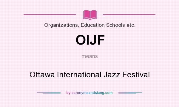 What does OIJF mean? It stands for Ottawa International Jazz Festival