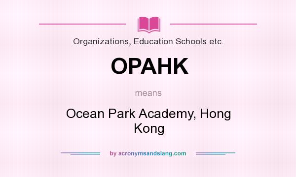 What does OPAHK mean? It stands for Ocean Park Academy, Hong Kong