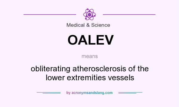 What does OALEV mean? It stands for obliterating atherosclerosis of the lower extremities vessels