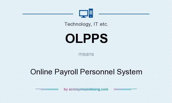 What does OLPPS mean? It stands for Online Payroll Personnel System