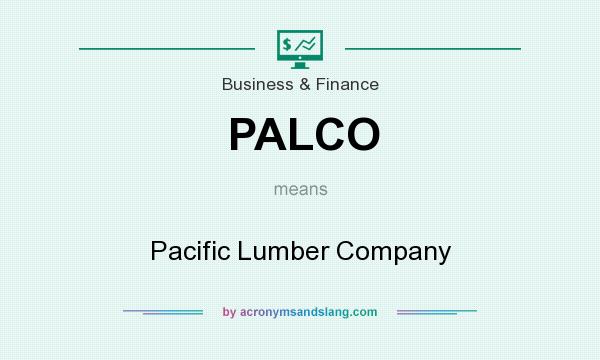What does PALCO mean? It stands for Pacific Lumber Company