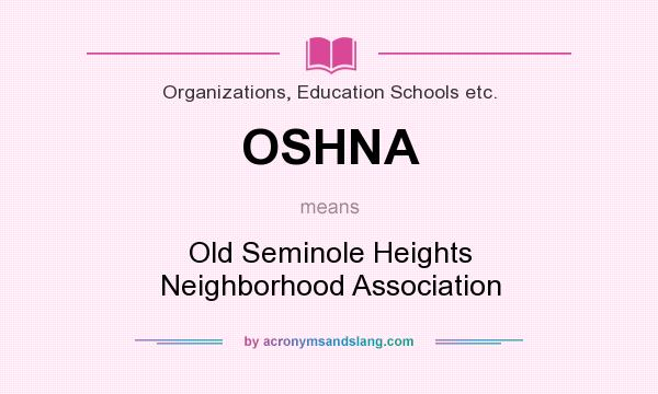 What does OSHNA mean? It stands for Old Seminole Heights Neighborhood Association