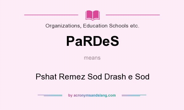 What does PaRDeS mean? It stands for Pshat Remez Sod Drash e Sod