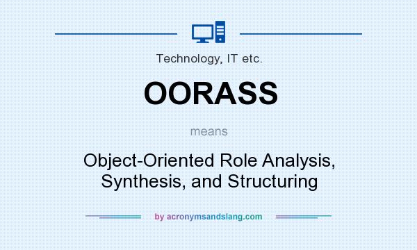 What does OORASS mean? It stands for Object-Oriented Role Analysis, Synthesis, and Structuring