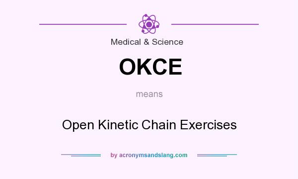 What does OKCE mean? It stands for Open Kinetic Chain Exercises