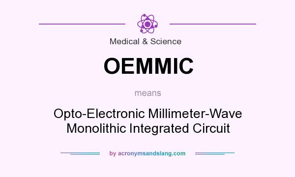 What does OEMMIC mean? It stands for Opto-Electronic Millimeter-Wave Monolithic Integrated Circuit