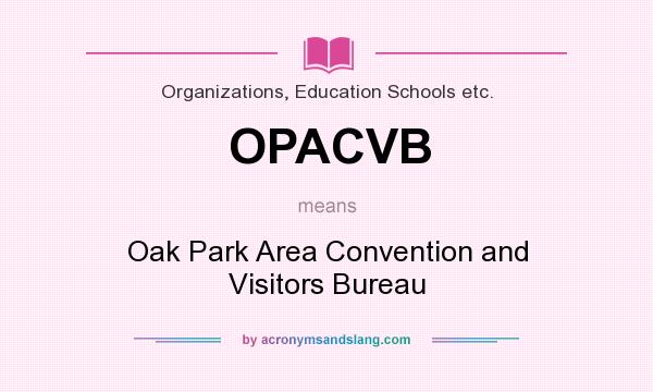 What does OPACVB mean? It stands for Oak Park Area Convention and Visitors Bureau