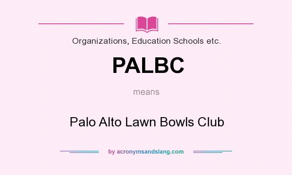 What does PALBC mean? It stands for Palo Alto Lawn Bowls Club