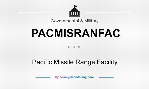 What does PACMISRANFAC mean? It stands for Pacific Missile Range Facility