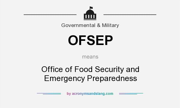 What does OFSEP mean? It stands for Office of Food Security and Emergency Preparedness