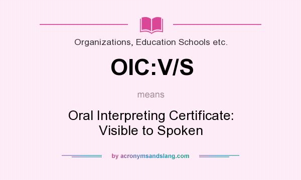 What does OIC:V/S mean? It stands for Oral Interpreting Certificate: Visible to Spoken
