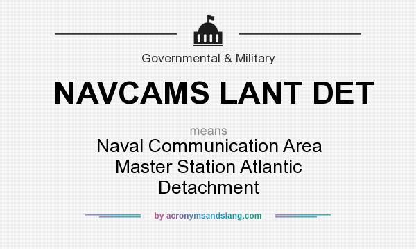 What does NAVCAMS LANT DET mean? It stands for Naval Communication Area Master Station Atlantic Detachment