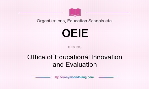 What does OEIE mean? It stands for Office of Educational Innovation and Evaluation