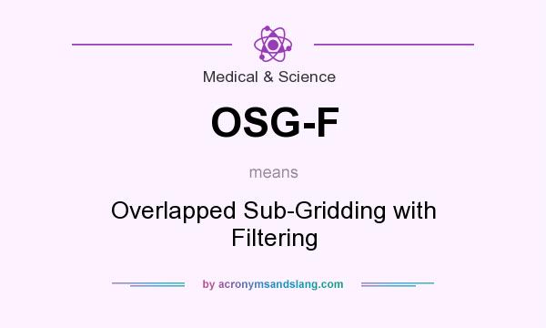 What does OSG-F mean? It stands for Overlapped Sub-Gridding with Filtering