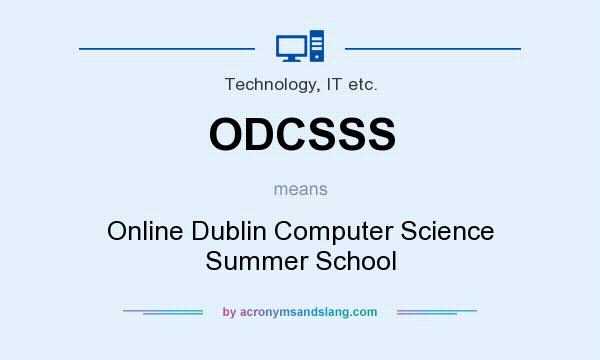 What does ODCSSS mean? It stands for Online Dublin Computer Science Summer School
