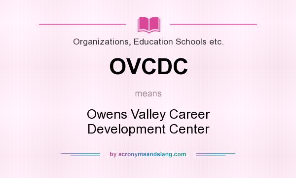 What does OVCDC mean? It stands for Owens Valley Career Development Center