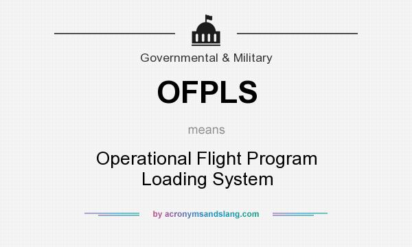 What does OFPLS mean? It stands for Operational Flight Program Loading System