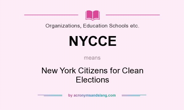 What does NYCCE mean? It stands for New York Citizens for Clean Elections
