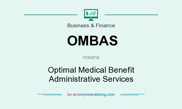 What does OMBAS mean? It stands for Optimal Medical Benefit Administrative Services