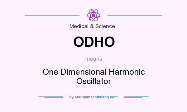 What does ODHO mean? It stands for One Dimensional Harmonic Oscillator