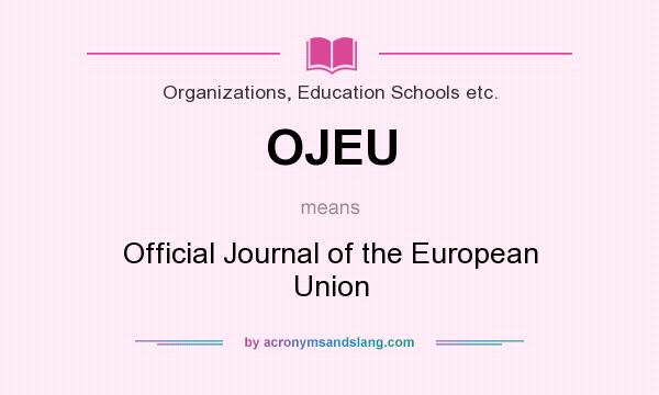 What does OJEU mean? It stands for Official Journal of the European Union