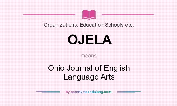 What does OJELA mean? It stands for Ohio Journal of English Language Arts